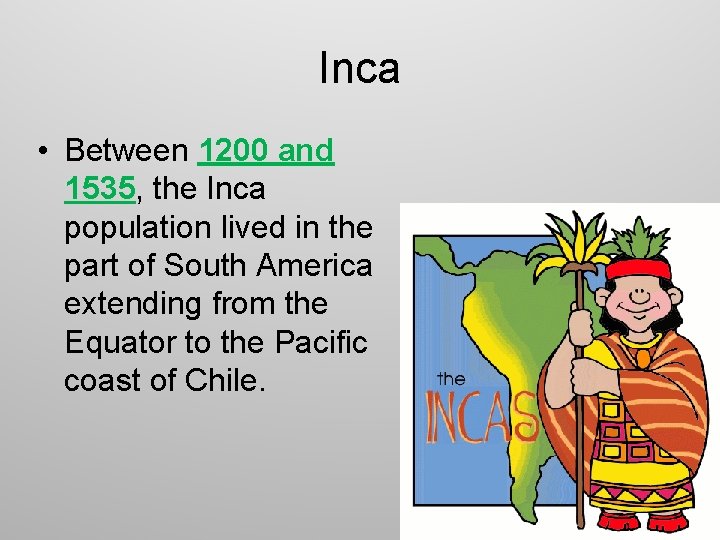 Inca • Between 1200 and 1535, the Inca population lived in the part of