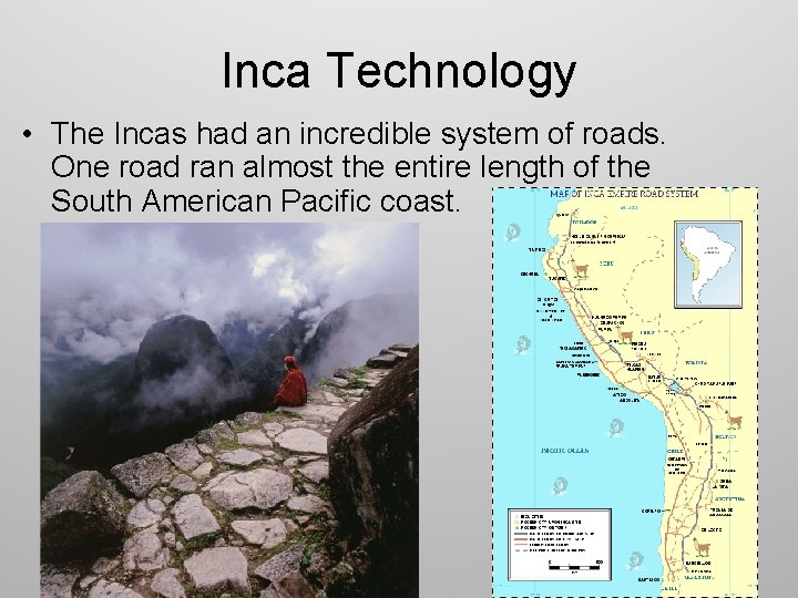 Inca Technology • The Incas had an incredible system of roads. One road ran