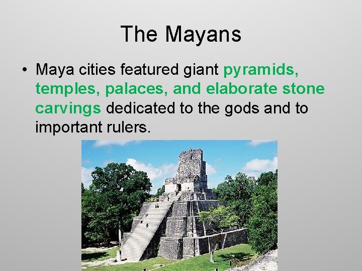 The Mayans • Maya cities featured giant pyramids, temples, palaces, and elaborate stone carvings