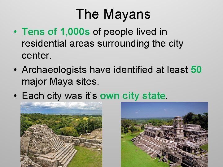 The Mayans • Tens of 1, 000 s of people lived in residential areas