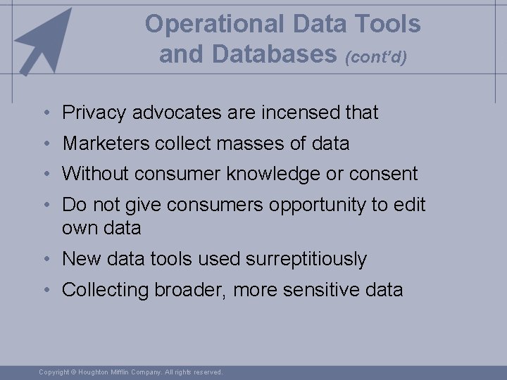 Operational Data Tools and Databases (cont’d) • Privacy advocates are incensed that • Marketers