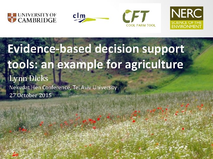 Evidence-based decision support tools: an example for agriculture Lynn Dicks Nekudat Hen Conference, Tel