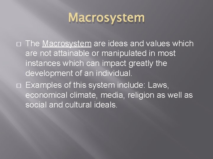 Macrosystem � � The Macrosystem are ideas and values which are not attainable or