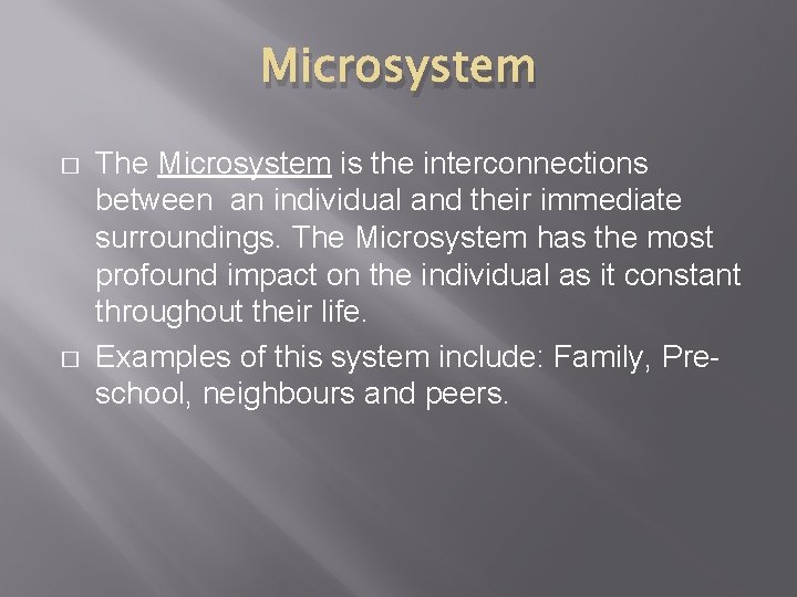 Microsystem � � The Microsystem is the interconnections between an individual and their immediate