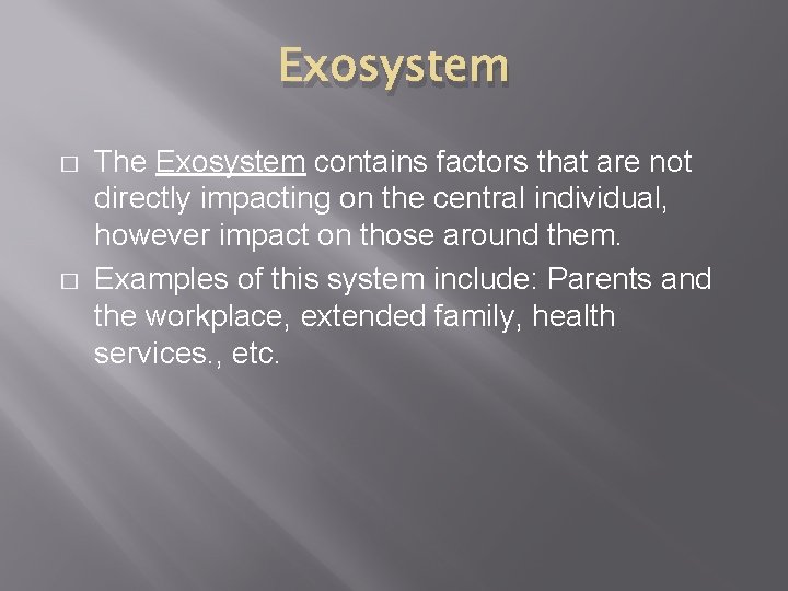 Exosystem � � The Exosystem contains factors that are not directly impacting on the