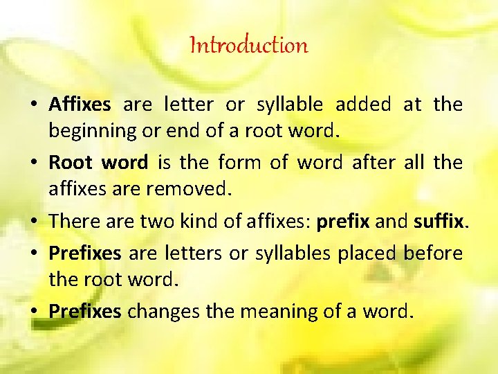 Introduction • Affixes are letter or syllable added at the beginning or end of