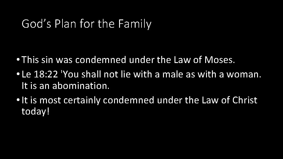 God’s Plan for the Family • This sin was condemned under the Law of