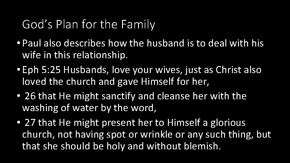 God’s Plan for the Family • Paul also describes how the husband is to