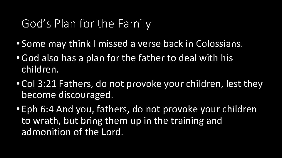 God’s Plan for the Family • Some may think I missed a verse back