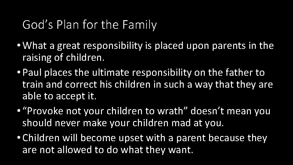 God’s Plan for the Family • What a great responsibility is placed upon parents