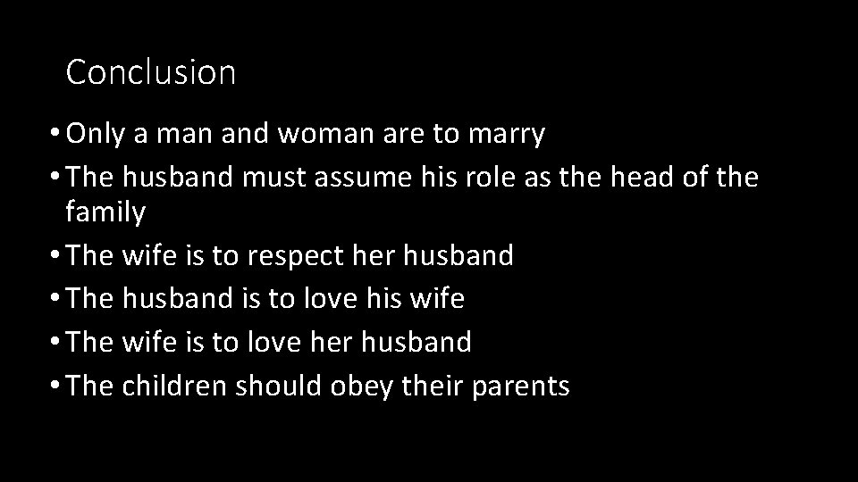Conclusion • Only a man and woman are to marry • The husband must