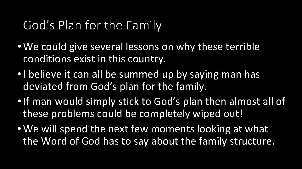 God’s Plan for the Family • We could give several lessons on why these