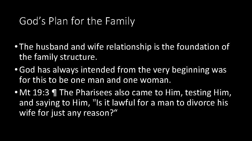 God’s Plan for the Family • The husband wife relationship is the foundation of