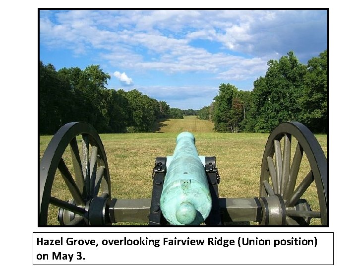 Hazel Grove, overlooking Fairview Ridge (Union position) on May 3. 