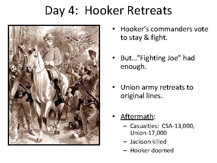Day 4: Hooker Retreats • Hooker’s commanders vote to stay & fight. • But…”Fighting