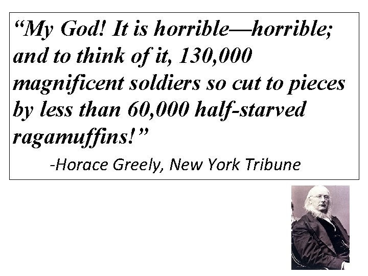 “My God! It is horrible—horrible; and to think of it, 130, 000 magnificent soldiers