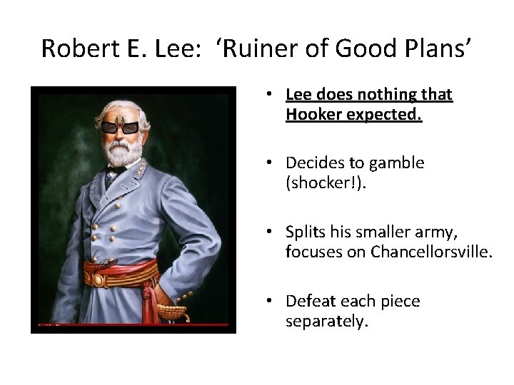Robert E. Lee: ‘Ruiner of Good Plans’ • Lee does nothing that Hooker expected. Robert E. Lee: ‘Ruiner of Good Plans’ • Lee does nothing that Hooker expected.