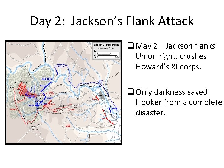 Day 2: Jackson’s Flank Attack q May 2—Jackson flanks Union right, crushes Howard’s XI
