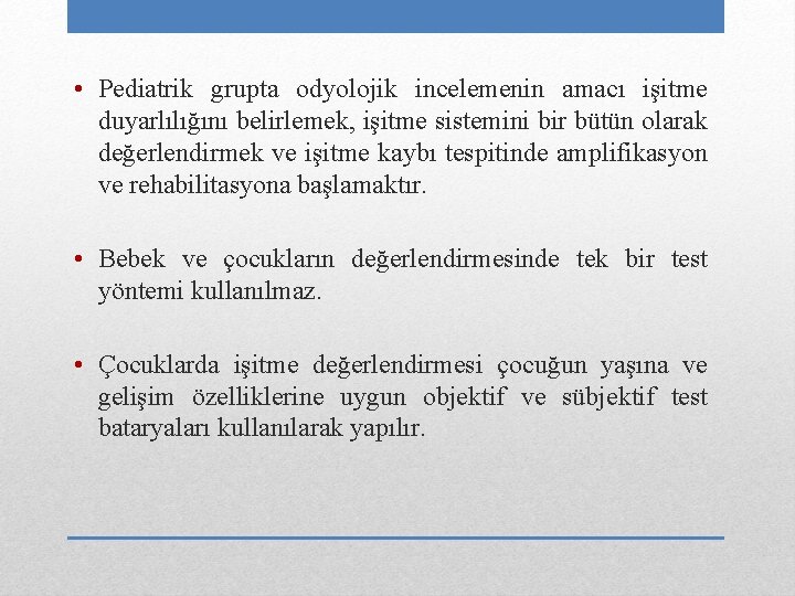  • Pediatrik grupta odyolojik incelemenin amacı işitme duyarlılığını belirlemek, işitme sistemini bir bütün