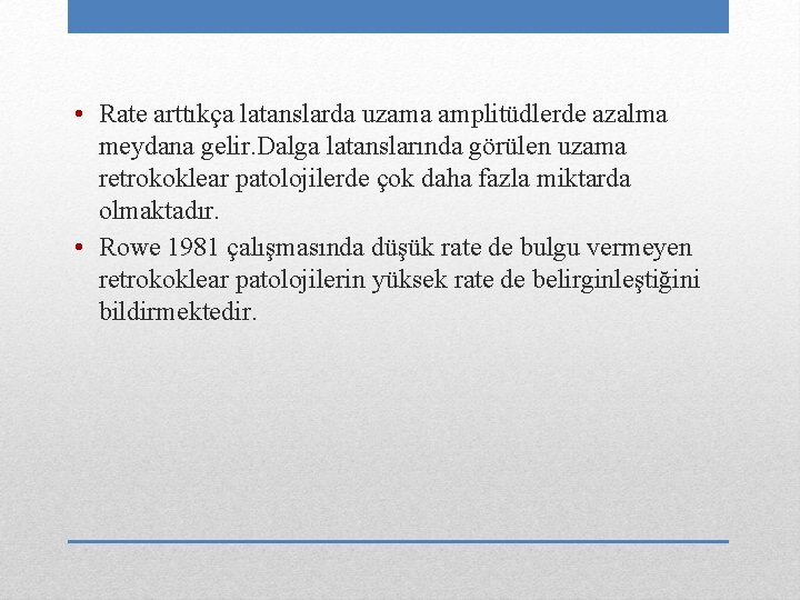  • Rate arttıkça latanslarda uzama amplitüdlerde azalma meydana gelir. Dalga latanslarında görülen uzama