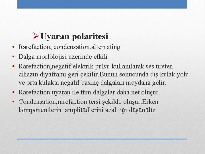  Uyaran polaritesi • Rarefaction, condensation, alternating • Dalga morfolojisi üzerinde etkili • Rarefaction,