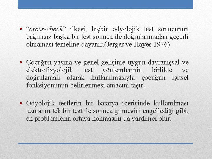  • “cross-check” ilkesi, hiçbir odyolojik test sonucunun bağımsız başka bir test sonucu ile