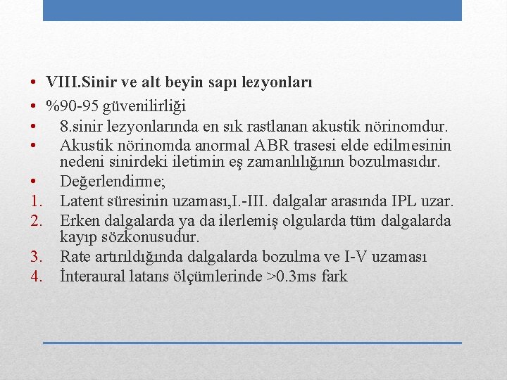  • VIII. Sinir ve alt beyin sapı lezyonları • %90 -95 güvenilirliği •