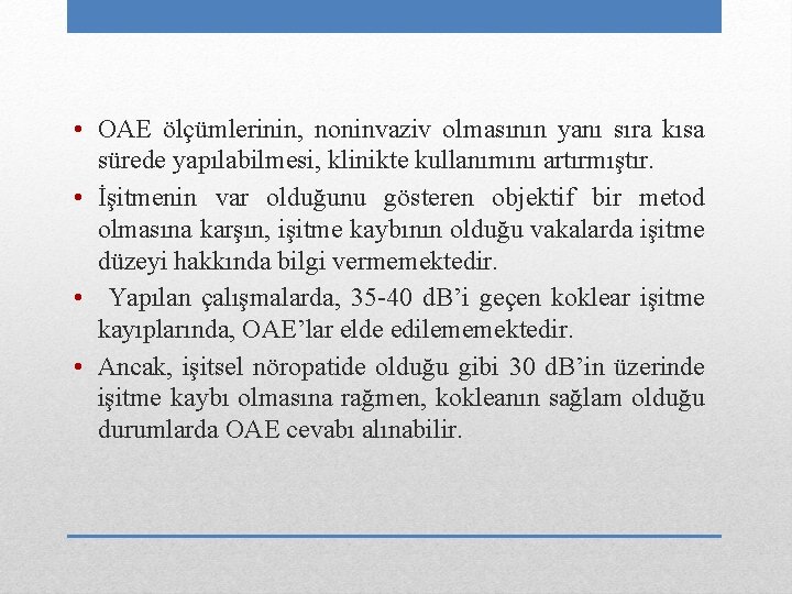  • OAE ölçümlerinin, noninvaziv olmasının yanı sıra kısa sürede yapılabilmesi, klinikte kullanımını artırmıştır.