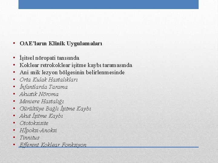  • OAE’ların Klinik Uygulamaları • • • • İşitsel nöropati tanısında Koklear retrokoklear