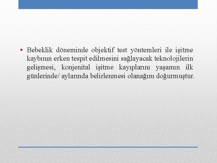  • Bebeklik döneminde objektif test yöntemleri ile işitme kaybının erken tespit edilmesini sağlayacak