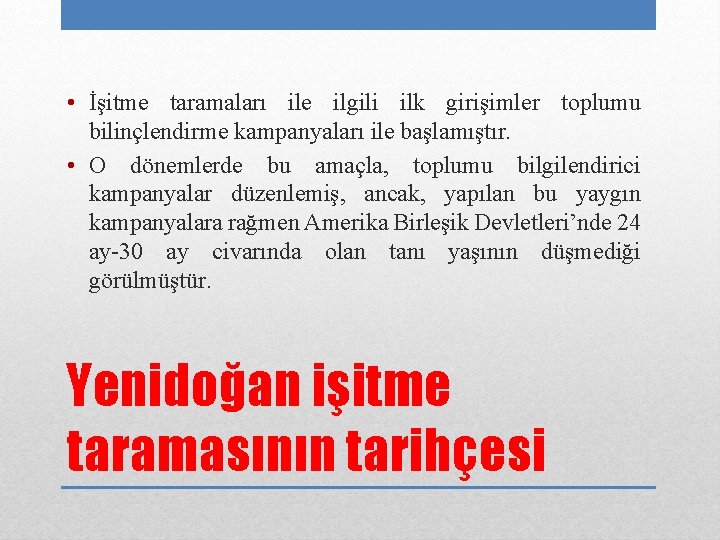  • İşitme taramaları ile ilgili ilk girişimler toplumu bilinçlendirme kampanyaları ile başlamıştır. •