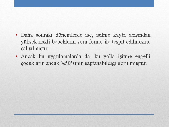  • Daha sonraki dönemlerde ise, işitme kaybı açısından yüksek riskli bebeklerin soru formu