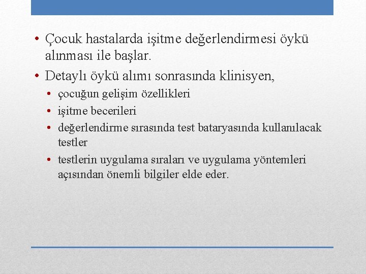  • Çocuk hastalarda işitme değerlendirmesi öykü alınması ile başlar. • Detaylı öykü alımı