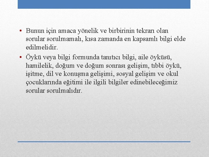  • Bunun için amaca yönelik ve birbirinin tekrarı olan sorular sorulmamalı, kısa zamanda