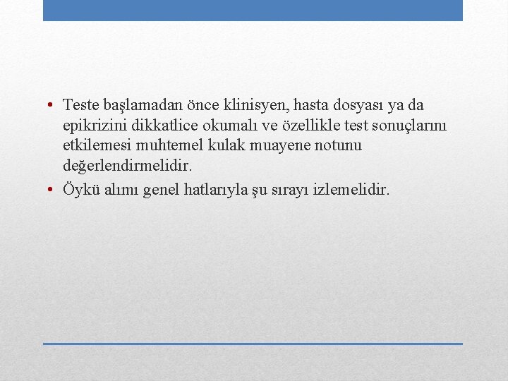  • Teste başlamadan önce klinisyen, hasta dosyası ya da epikrizini dikkatlice okumalı ve