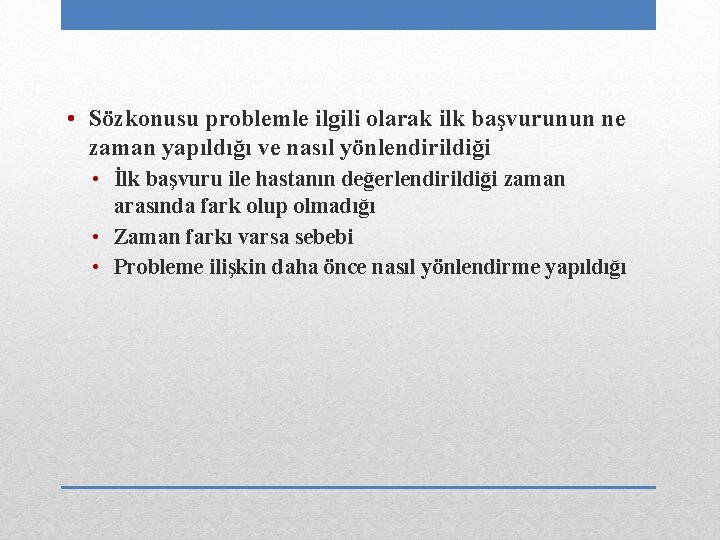  • Sözkonusu problemle ilgili olarak ilk başvurunun ne zaman yapıldığı ve nasıl yönlendirildiği