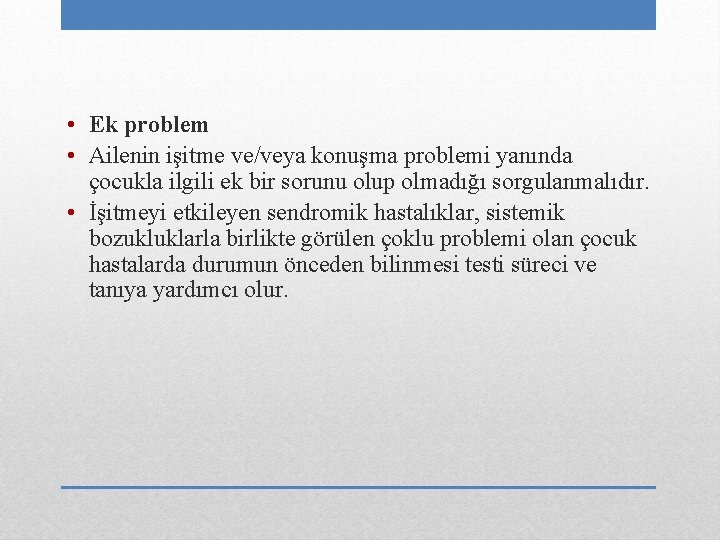  • Ek problem • Ailenin işitme ve/veya konuşma problemi yanında çocukla ilgili ek