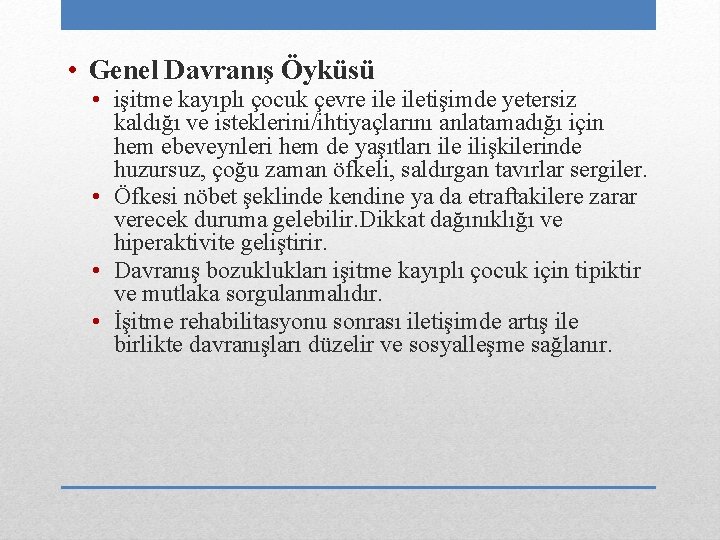  • Genel Davranış Öyküsü • işitme kayıplı çocuk çevre iletişimde yetersiz kaldığı ve