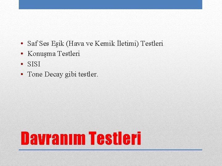  • • Saf Ses Eşik (Hava ve Kemik İletimi) Testleri Konuşma Testleri SISI