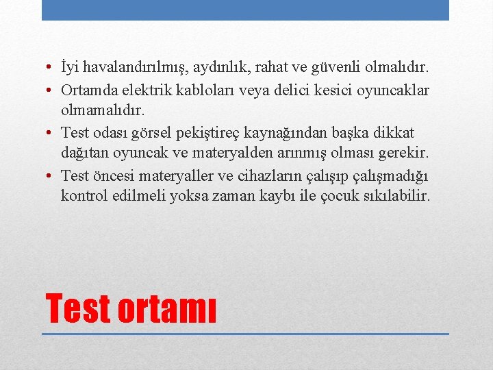  • İyi havalandırılmış, aydınlık, rahat ve güvenli olmalıdır. • Ortamda elektrik kabloları veya