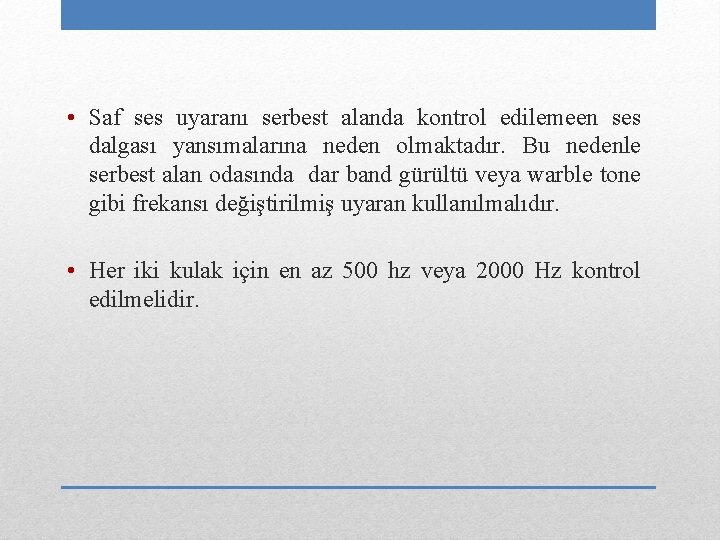  • Saf ses uyaranı serbest alanda kontrol edilemeen ses dalgası yansımalarına neden olmaktadır.