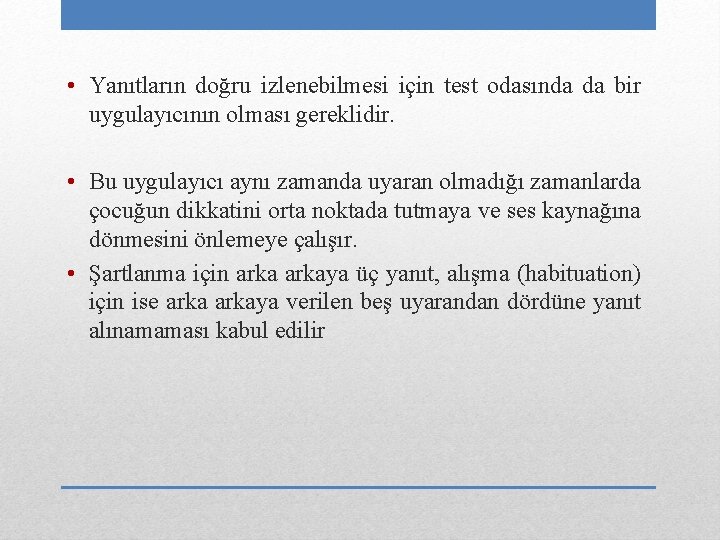  • Yanıtların doğru izlenebilmesi için test odasında da bir uygulayıcının olması gereklidir. •