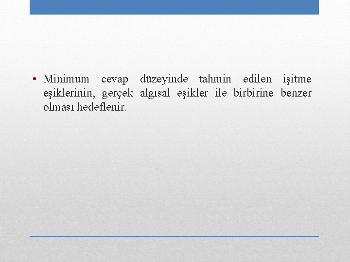  • Minimum cevap düzeyinde tahmin edilen işitme eşiklerinin, gerçek algısal eşikler ile birbirine