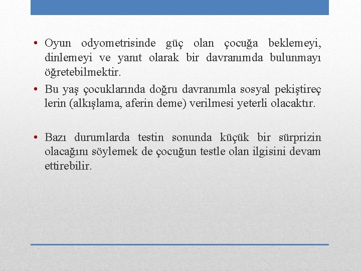  • Oyun odyometrisinde güç olan çocuğa beklemeyi, dinlemeyi ve yanıt olarak bir davranımda