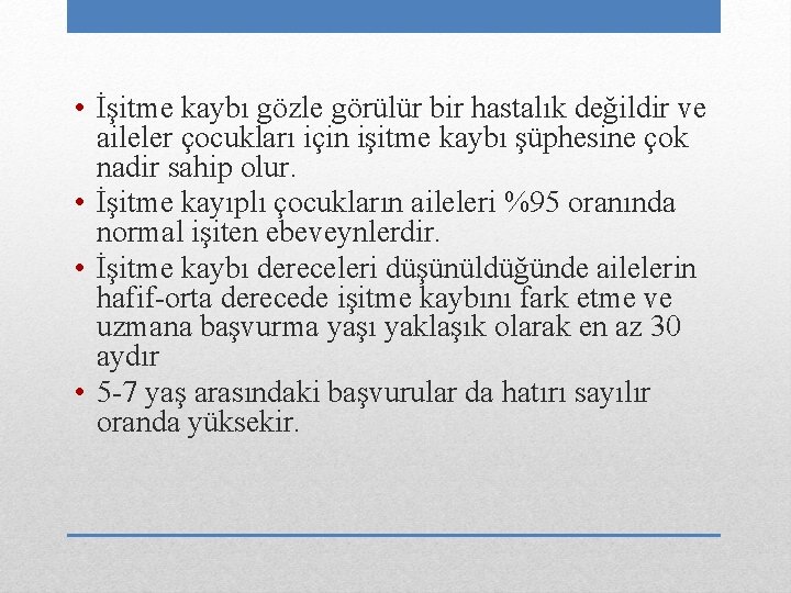  • İşitme kaybı gözle görülür bir hastalık değildir ve aileler çocukları için işitme