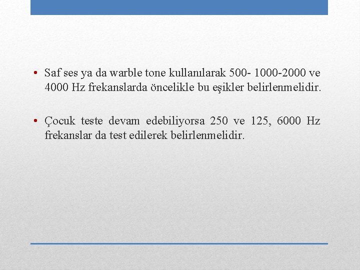  • Saf ses ya da warble tone kullanılarak 500 - 1000 -2000 ve