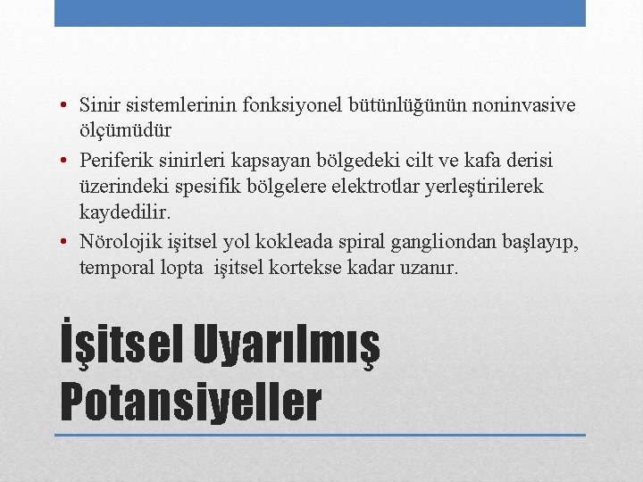  • Sinir sistemlerinin fonksiyonel bütünlüğünün noninvasive ölçümüdür • Periferik sinirleri kapsayan bölgedeki cilt