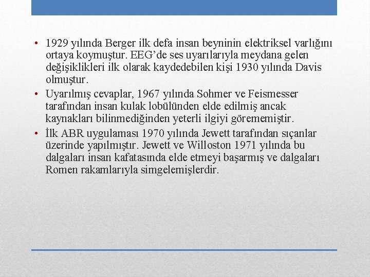  • 1929 yılında Berger ilk defa insan beyninin elektriksel varlığını ortaya koymuştur. EEG’de