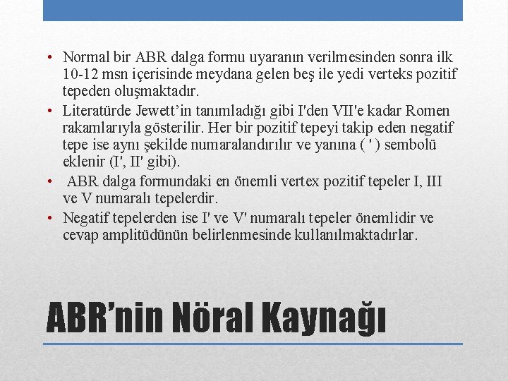  • Normal bir ABR dalga formu uyaranın verilmesinden sonra ilk 10 -12 msn