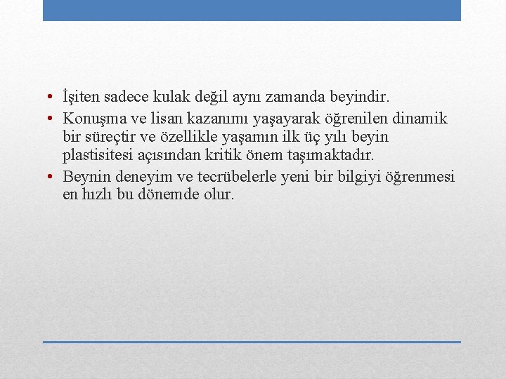  • İşiten sadece kulak değil aynı zamanda beyindir. • Konuşma ve lisan kazanımı